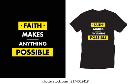 Faith makes anything possible motivational inspirational typography t shirt design for prints, appeal, vector, art, illustration, typography, poster, template, trendy black tee shirt design.