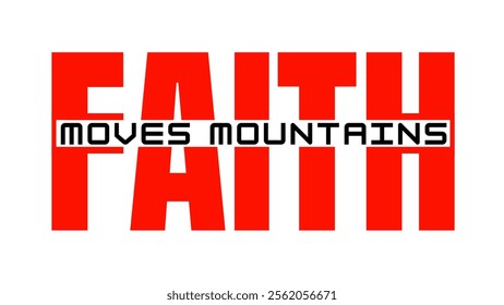 Faith moves mountains, Faith Hope Love, t-shirt Design, Quotes Design t shirt, religious calligraphy, typography, believer. Vector, illustration, Happy calm, harmony trust feel grateful thankful logos