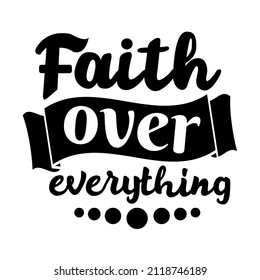 Faith over everything, Christian faith, for poster, card. Vector illustration. Lettering for medical mask.