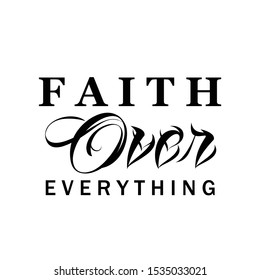 Faith over everything, Christian faith, typography for print or use as poster, card, flyer or T Shirt