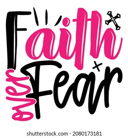 Faith Over Fear - Christian Or Jesus T-shirt Design, Vector File