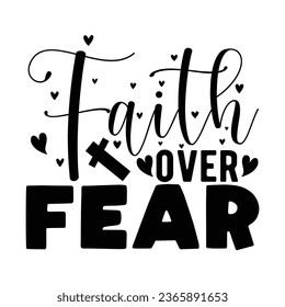 Faith over Fear, Christian quotes  cut files Design, Christian quotes t shirt designs Template svg