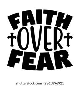 Faith over Fear, Christian quotes  cut files Design, Christian quotes t shirt designs Template svg