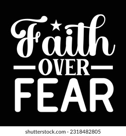 Faith Over Fear, Dad SVG T shirt Design Template