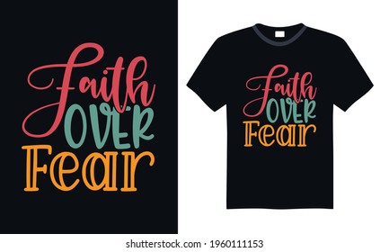 Faith over fear - Funny t shirts design, Hand drawn lettering phrase, Calligraphy t shirt design, svg Files for Cutting Cricut and Silhouette, card, flyer, EPS 10