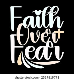 Faith Over Fear Graphic Lettering Design, Feeling Life Faith Typography Design Motivational Quote Tee Graphic Ideas