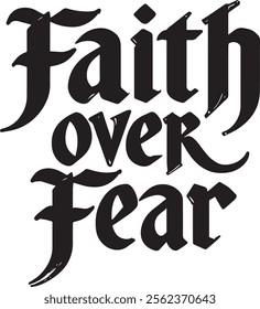 Faith Over Fear: Inspiring Typography Art for Motivation and Strength