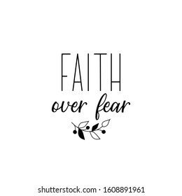 Faith over fear. Lettering. Can be used for prints bags, t-shirts, posters, cards. calligraphy vector. Ink illustration