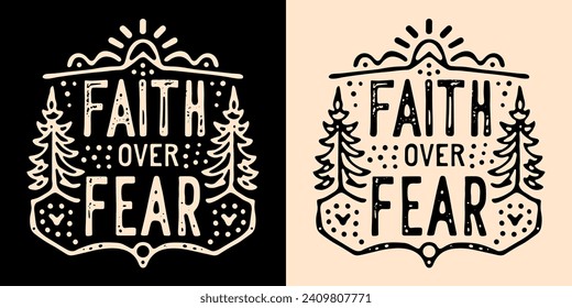 Faith over fear lettering illustration. Bible verse psalm quotes for faithful Christian. Rustic retro woods fir trees aesthetic religious badge. Inspirational text for t-shirt design and print vector.