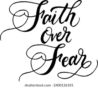 Faith over fear lettering slogan. Greeting card. Modern brush calligraphy. Have faith custom hand lettering good for print, greeting cards, flyer, tshirt design, postcard, poster, etc. 