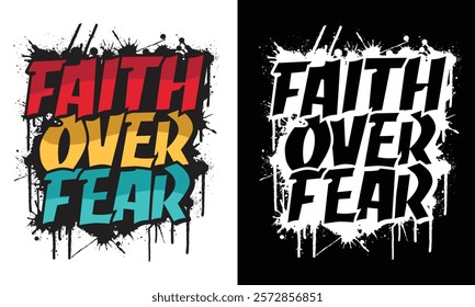 Faith Over Fear Motivational Typography Design - Bold Graffiti Style with Paint Splatter Effect, Ideal for T-Shirts, Prints, and Digital Use