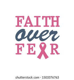 Faith Over Fear quote. Fight against cancer, pink ribbon, breast cancer awareness symbol. Breast cancer awareness program vector template design. 