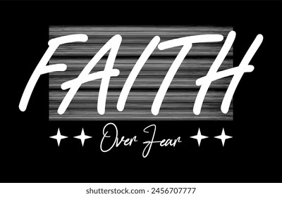 Faith Over Fear Slogan Typography T Shirt Design Graphics Vector