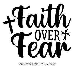 faith over fear Svg,Christian,Love Like Jesus, XOXO, True Story,Religious Easter,Mirrored,Faith Svg,God, Blessed  svg
