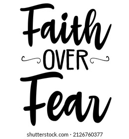 Faith Over Fear 

Trending vector quote on white background for t shirt, mug, stickers etc.