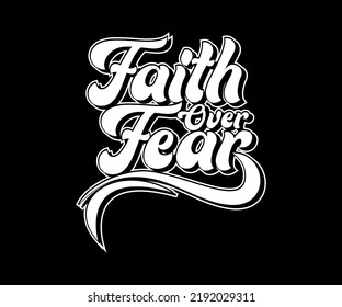 Faith over Fear t-shirt design graphic, vector, typographic illustration