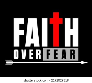 Faith over Fear t-shirt design graphic, vector, typographic illustration