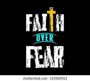 Faith over Fear t-shirt design graphic, vector, typographic illustration