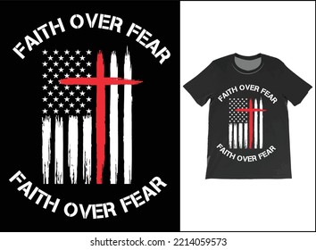 FAITH OVER FEAR T-Shirt Vector Design, American Flag, Christian T-Shirts, Faith T-Shirts, Faith Shirt, Religious Shirts,