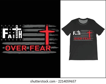 FAITH OVER FEAR T-Shirt Vector Design, American Flag, Christian T-Shirts, Faith T-Shirts, Faith Shirt, Religious Shirts,