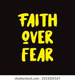 Faith Over Fear typographic t shirt design illustration - VECTOR Black Background