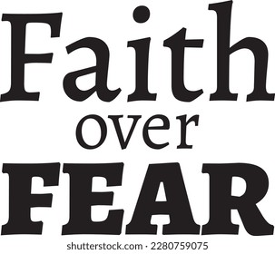 Faith over Fear typography. 
Illustration with lettering inscription.
Vector element for design.