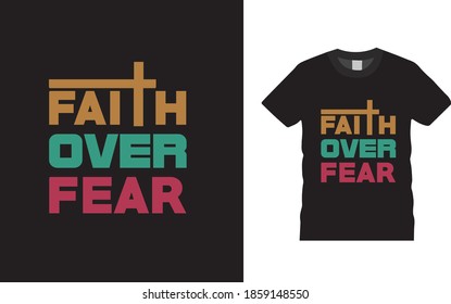 Faith Over Fear Typography T Shirt Design, christmas t shirt, vector, apparel, retro, eps 10, jesus tee