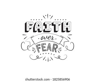 Faith over fear, vector. Motivational inspirational quotes. Positive thinking, affirmations. Wording design isolated on white background, lettering. Wall decals, wall art, artwork