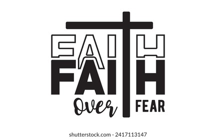 Faith over fear,christian,jesus,Jesus Christian t-shirt design Bundle,Retro christian,funny christian,Printable Vector Illustration,Holiday,Cut Files Cricut,Silhouette,png svg