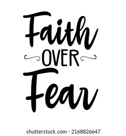 Faith Over Fearis a vector design for printing on various surfaces like t shirt, mug etc. 
