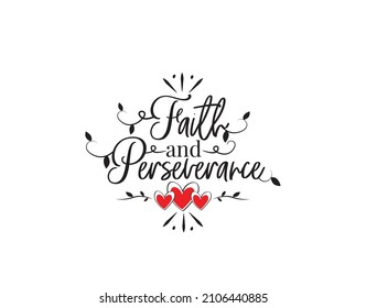 Faith and perseverance, vector. Motivational inspirational positive life quotes. Wording design isolated on white background, lettering. Wall decals, wall art, artwork.