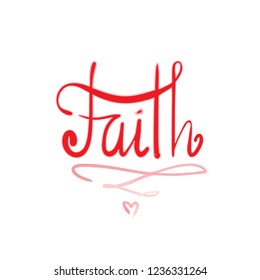 Faith - religion inspire and motivational quote. Hand drawn beautiful lettering. Print for inspirational poster, t-shirt, bag, cups, card, flyer, sticker, badge. Elegant calligraphy sign