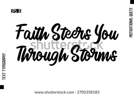 Faith Steers You Through Storms  -Motivational Artwork Cursive Text Typography - Positive Quote
