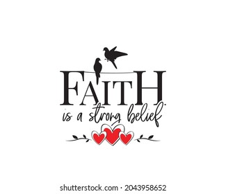 Faith Is A Strong Belief, Vector. Motivational Inspirational Life Quotes. Wall Art Design. Wall Decals Isolated On White Background. Cute Poster Design, Wording Design, Lettering