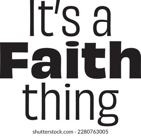 It’s a Faith Thing typography. 
Illustration with lettering inscription.
Vector element for design.