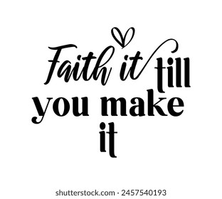 Faith It Till You Make It, Diseño cristiano, Paquete cristiano, Diseño de camiseta cristiana, Diseño de citas cristianas