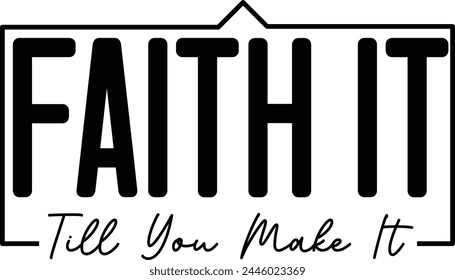 Faith It Hasta Que Lo Conviertas En Un Amante Del Diseño De Camisetas