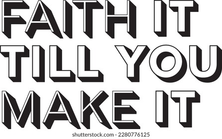 Faith It Till You Make It typography. 
Illustration with 3D inscription.
Vector element for design.