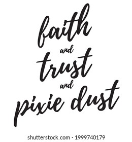 Faith And Trust And Pixie Dust Background Inspirational Positive Quotes, Motivational, Typography, Lettering Design