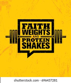 Faith Weights And Protein Shakes. Inspiring Workout and Fitness Gym Motivation Quote Illustration Sign. Creative Strong Sport Vector Rough Typography Grunge Wallpaper Poster Concept