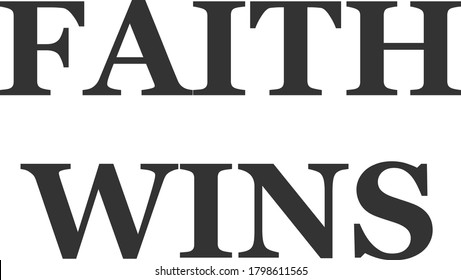 Faith wins, Christian faith, Typography for print or use as poster, card, flyer or T Shirt 