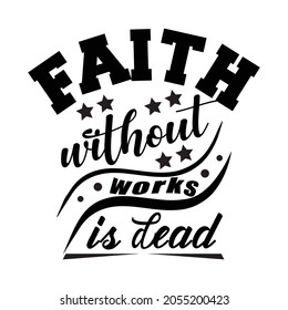 faith without works is dead Typography T-shirt