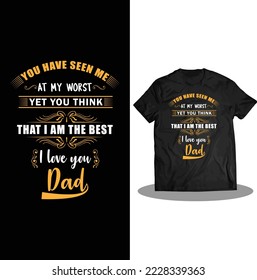 FAITH WORKS THROUGH YOU HAVE SEEN ME AT MY WORST YET YOU THINK THAT I AM BEST I LOVE YOU DAD LOVE