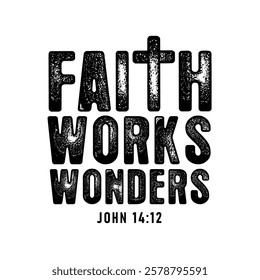 Faith works wonders, Christian t-shirt design. Bible quote print concept for church youth ministry hoodies and apparels with Jesus Christ cross. Vector illustration