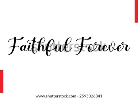Faithful Forever Love Quote Cursive Text Lettering Typography