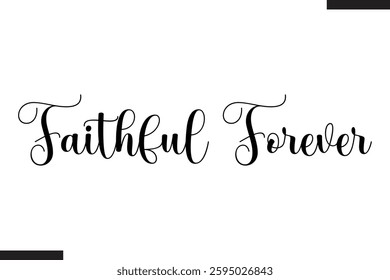 Faithful Forever Stylish Cursive Typography Love Text