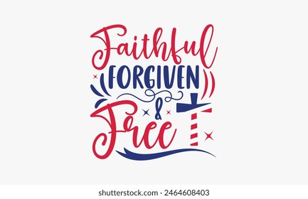  Faithful Forgiving Free - Diseño de camisetas del 4 de julio, Diseño de tipografía, Descarga ahora para usar en camisetas, Taza, Libro y funda de almohada. 4 de julio Paquete. 