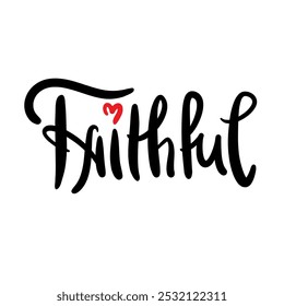 Faithful - inspire motivational religious quote. Hand drawn beautiful lettering. Print for social media content, inspirational poster, t-shirt, bag, cups, card, sticker, badge. Elegance writing