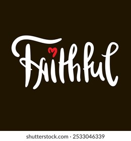 Faithful - inspire motivational religious quote. Hand drawn beautiful lettering. Print for social media content, inspirational poster, t-shirt, bag, cups, card, sticker, badge. Elegance writing