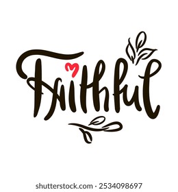 Faithful - inspire motivational religious quote. Hand drawn beautiful lettering. Print for social media content, inspirational poster, t-shirt, bag, cups, card, sticker, badge. Elegance writing